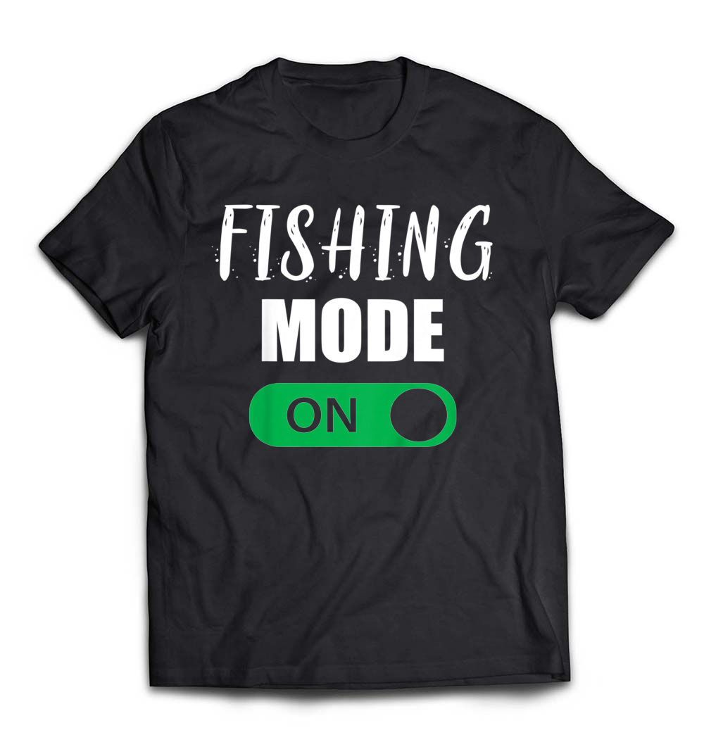 Fishing Mode On Funny Fisherman Gifts Shirt: Get Ready for Your Next Adventure